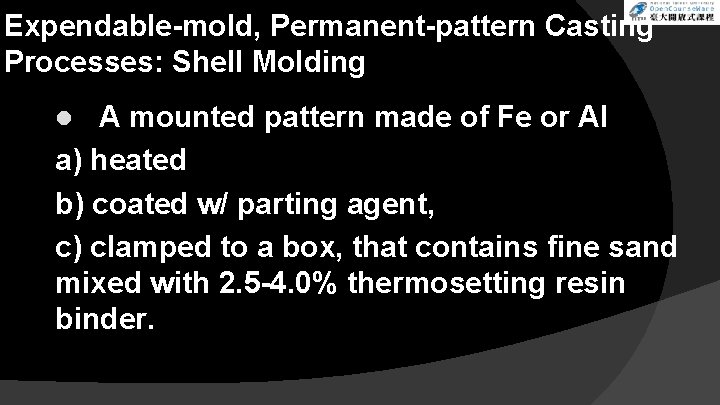 Expendable-mold, Permanent-pattern Casting Processes: Shell Molding A mounted pattern made of Fe or Al