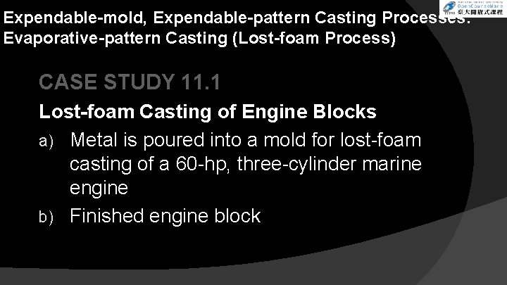 Expendable-mold, Expendable-pattern Casting Processes: Evaporative-pattern Casting (Lost-foam Process) CASE STUDY 11. 1 Lost-foam Casting
