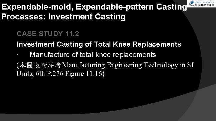 Expendable-mold, Expendable-pattern Casting Processes: Investment Casting CASE STUDY 11. 2 Investment Casting of Total