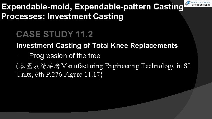 Expendable-mold, Expendable-pattern Casting Processes: Investment Casting CASE STUDY 11. 2 Investment Casting of Total