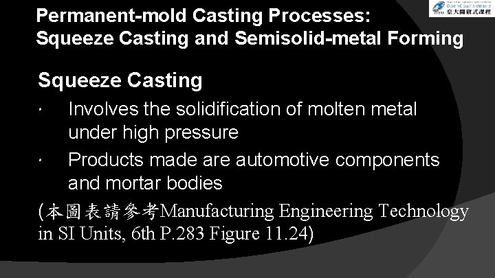 Permanent-mold Casting Processes: Squeeze Casting and Semisolid-metal Forming Squeeze Casting Involves the solidification of