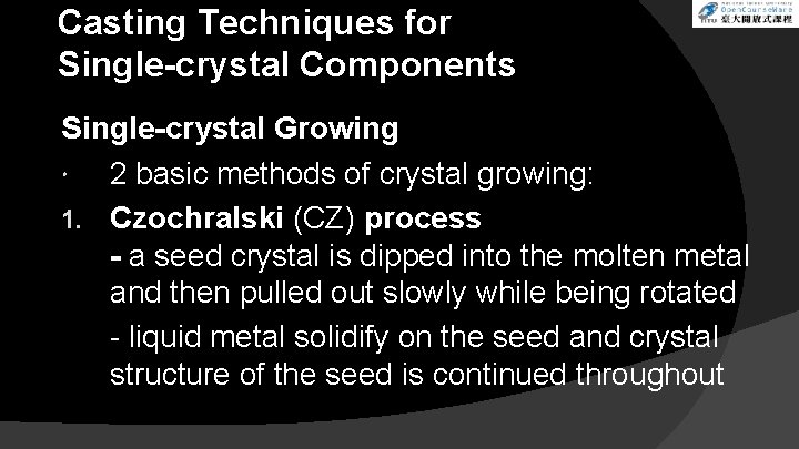 Casting Techniques for Single-crystal Components Single-crystal Growing 2 basic methods of crystal growing: 1.
