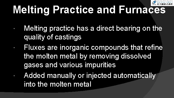 Melting Practice and Furnaces Melting practice has a direct bearing on the quality of