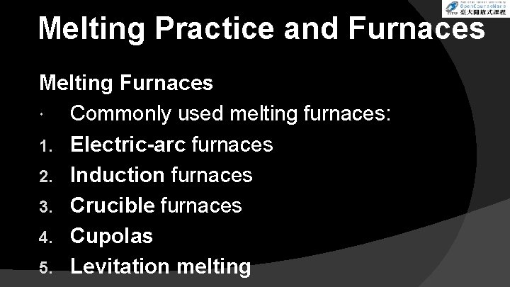 Melting Practice and Furnaces Melting Furnaces Commonly used melting furnaces: 1. Electric-arc furnaces 2.