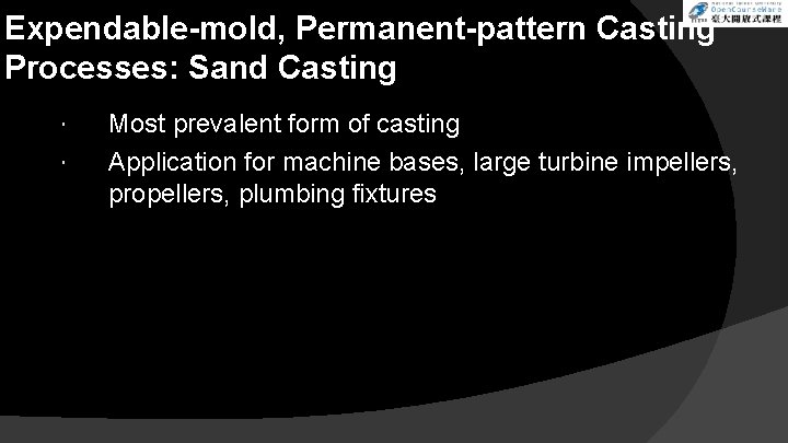 Expendable-mold, Permanent-pattern Casting Processes: Sand Casting Most prevalent form of casting Application for machine