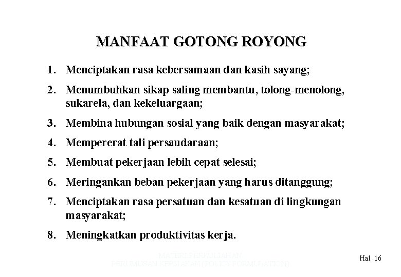 MANFAAT GOTONG ROYONG 1. Menciptakan rasa kebersamaan dan kasih sayang; 2. Menumbuhkan sikap saling