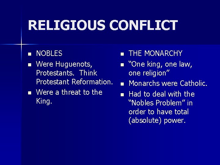 RELIGIOUS CONFLICT n n n NOBLES Were Huguenots, Protestants. Think Protestant Reformation. Were a