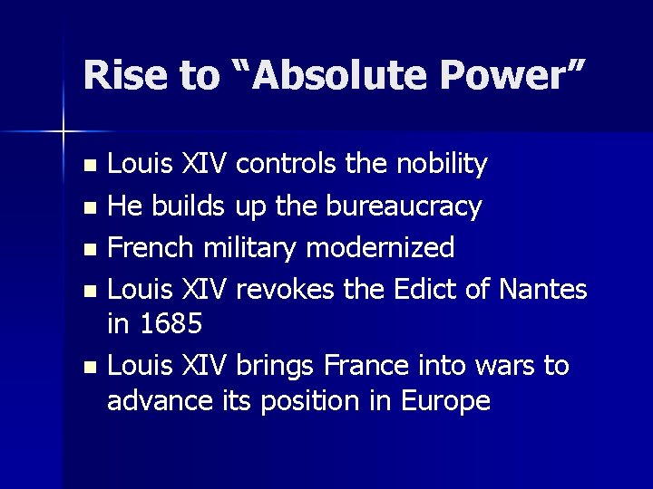 Rise to “Absolute Power” Louis XIV controls the nobility n He builds up the