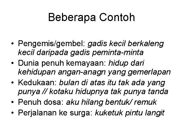 Beberapa Contoh • Pengemis/gembel: gadis kecil berkaleng kecil daripada gadis peminta-minta • Dunia penuh