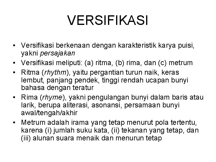 VERSIFIKASI • Versifikasi berkenaan dengan karakteristik karya puisi, yakni persajakan • Versifikasi meliputi: (a)