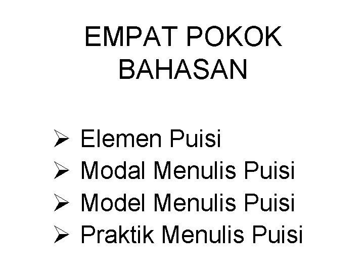 EMPAT POKOK BAHASAN Ø Ø Elemen Puisi Modal Menulis Puisi Model Menulis Puisi Praktik