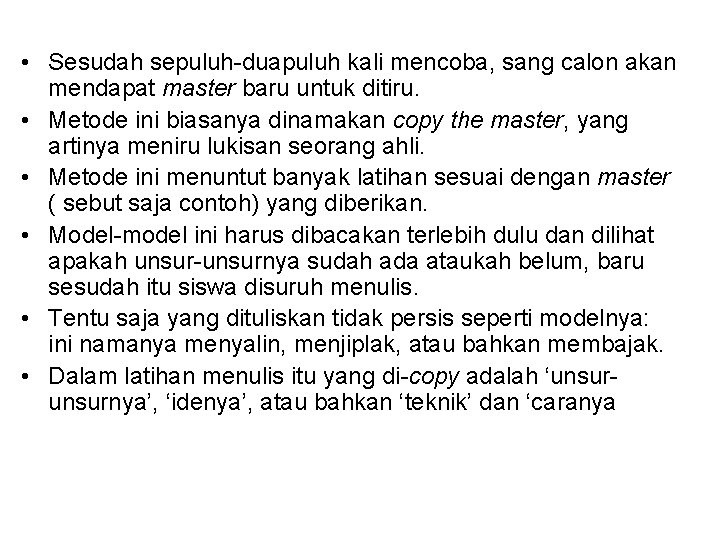  • Sesudah sepuluh-duapuluh kali mencoba, sang calon akan mendapat master baru untuk ditiru.