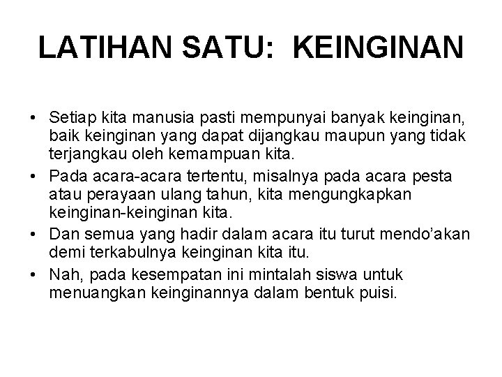 LATIHAN SATU: KEINGINAN • Setiap kita manusia pasti mempunyai banyak keinginan, baik keinginan yang