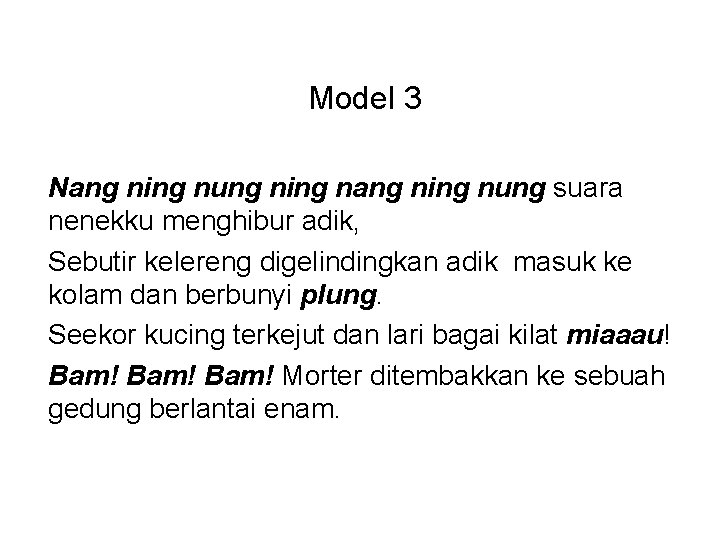 Model 3 Nang ning nung ning nang ning nung suara nenekku menghibur adik, Sebutir