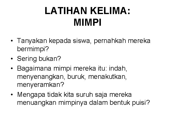 LATIHAN KELIMA: MIMPI • Tanyakan kepada siswa, pernahkah mereka bermimpi? • Sering bukan? •