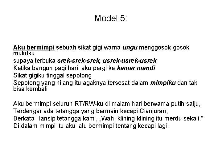 Model 5: Aku bermimpi sebuah sikat gigi warna ungu menggosok-gosok mulutku supaya terbuka srek-srek,