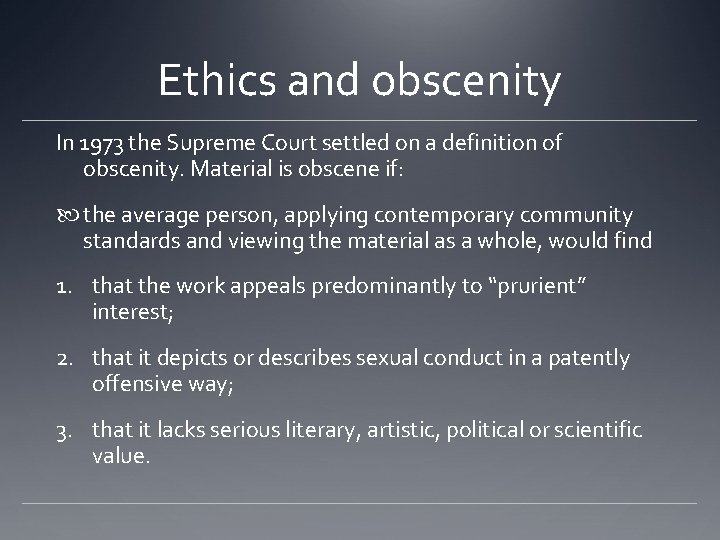 Ethics and obscenity In 1973 the Supreme Court settled on a definition of obscenity. Ethics and obscenity In 1973 the Supreme Court settled on a definition of obscenity.