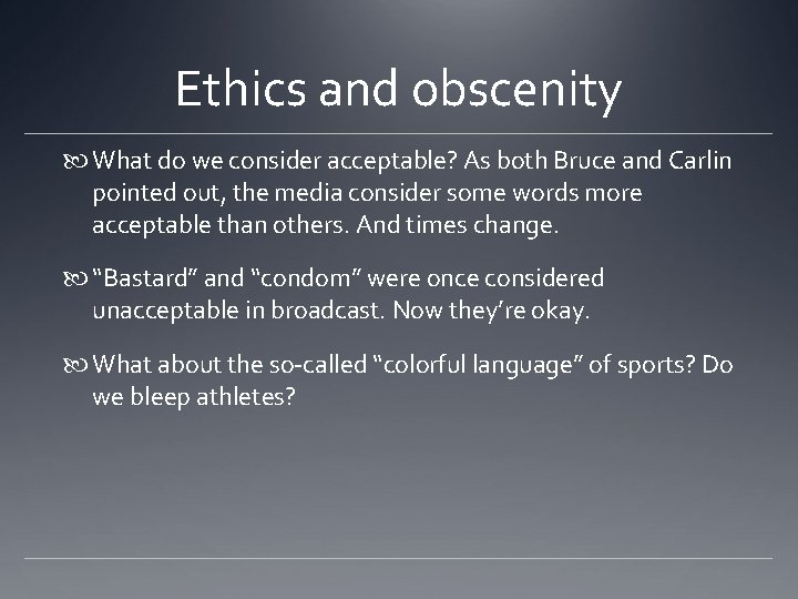 Ethics and obscenity What do we consider acceptable? As both Bruce and Carlin pointed Ethics and obscenity What do we consider acceptable? As both Bruce and Carlin pointed