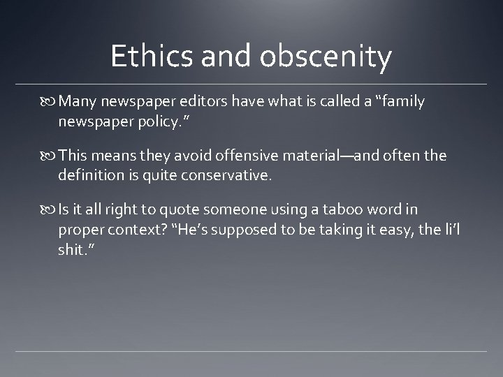 Ethics and obscenity Many newspaper editors have what is called a “family newspaper policy. Ethics and obscenity Many newspaper editors have what is called a “family newspaper policy.