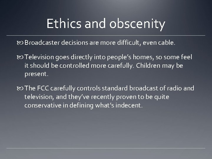 Ethics and obscenity Broadcaster decisions are more difficult, even cable. Television goes directly into Ethics and obscenity Broadcaster decisions are more difficult, even cable. Television goes directly into