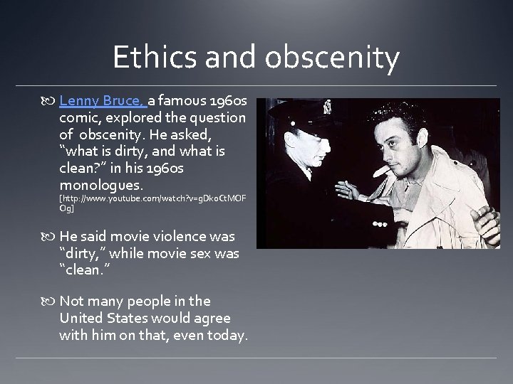 Ethics and obscenity Lenny Bruce, a famous 1960 s comic, explored the question of Ethics and obscenity Lenny Bruce, a famous 1960 s comic, explored the question of