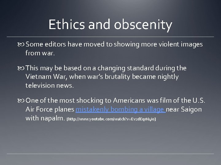 Ethics and obscenity Some editors have moved to showing more violent images from war. Ethics and obscenity Some editors have moved to showing more violent images from war.