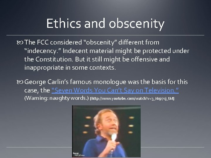 Ethics and obscenity The FCC considered “obscenity” different from “indecency. ” Indecent material might Ethics and obscenity The FCC considered “obscenity” different from “indecency. ” Indecent material might