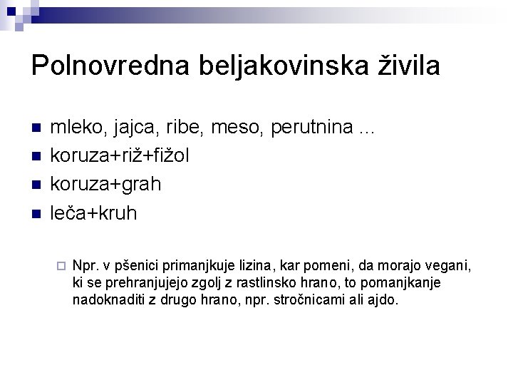 Polnovredna beljakovinska živila n n mleko, jajca, ribe, meso, perutnina. . . koruza+riž+fižol koruza+grah