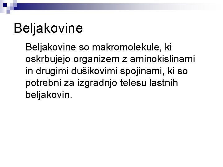 Beljakovine so makromolekule, ki oskrbujejo organizem z aminokislinami in drugimi dušikovimi spojinami, ki so