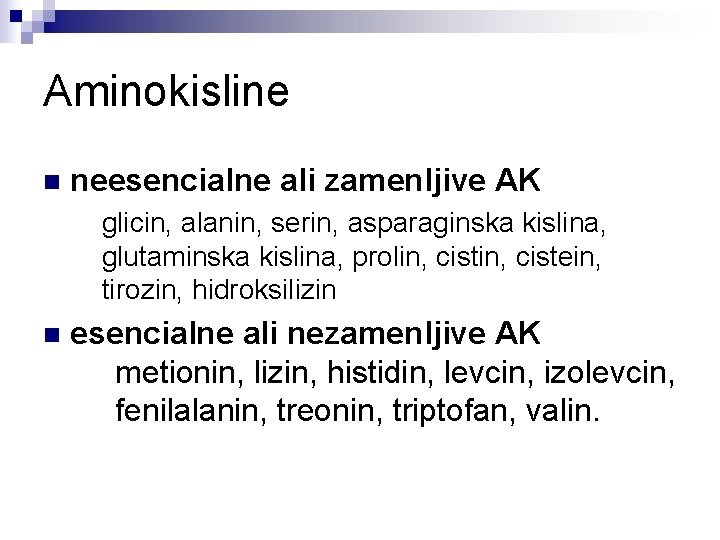 Aminokisline n neesencialne ali zamenljive AK glicin, alanin, serin, asparaginska kislina, glutaminska kislina, prolin,