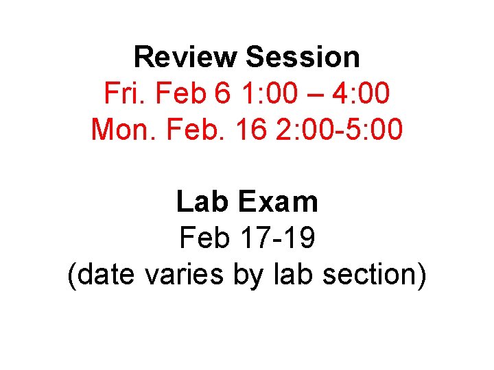 Review Session Fri. Feb 6 1: 00 – 4: 00 Mon. Feb. 16 2: