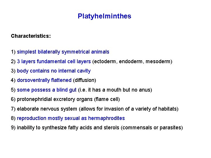 Platyhelminthes Characteristics: 1) simplest bilaterally symmetrical animals 2) 3 layers fundamental cell layers (ectoderm,
