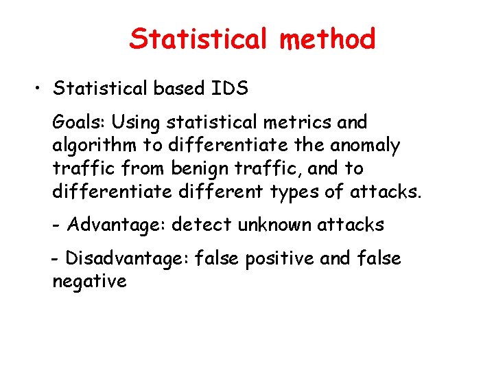 Statistical method • Statistical based IDS Goals: Using statistical metrics and algorithm to differentiate