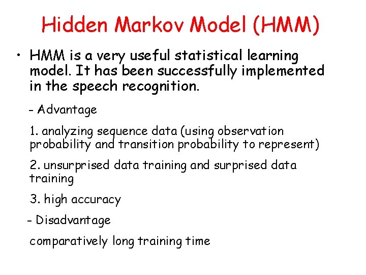Hidden Markov Model (HMM) • HMM is a very useful statistical learning model. It