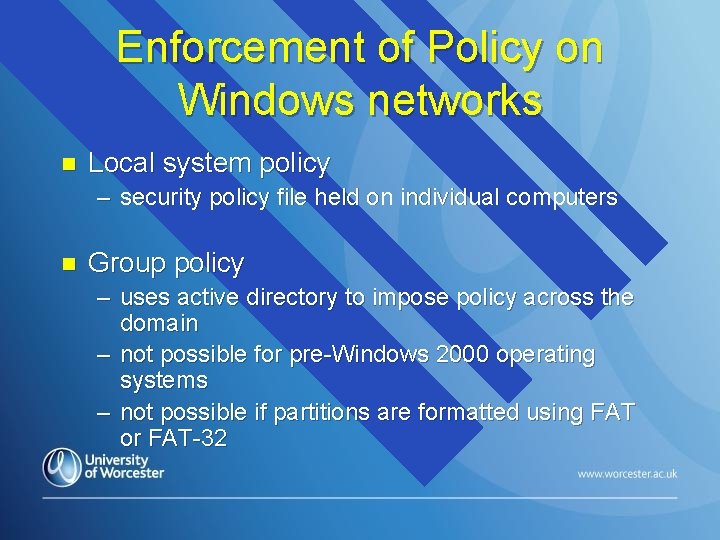 Enforcement of Policy on Windows networks n Local system policy – security policy file