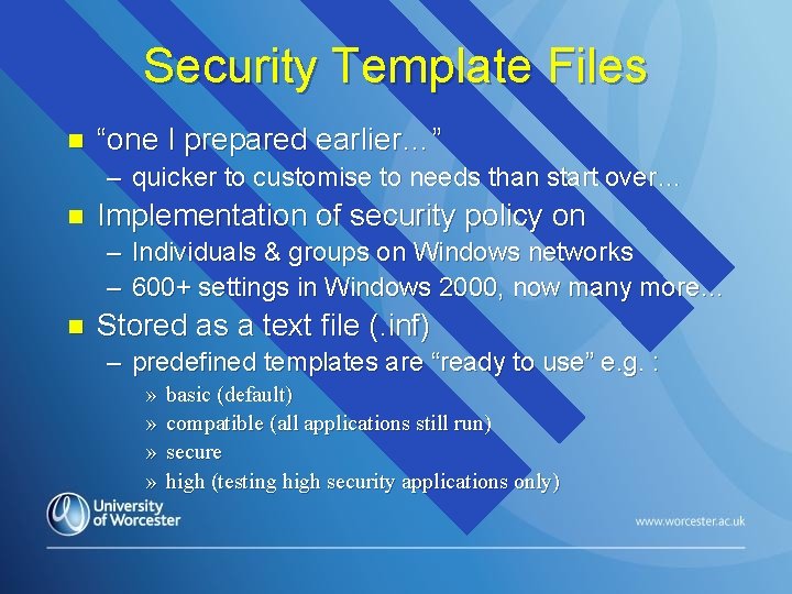 Security Template Files n “one I prepared earlier…” – quicker to customise to needs