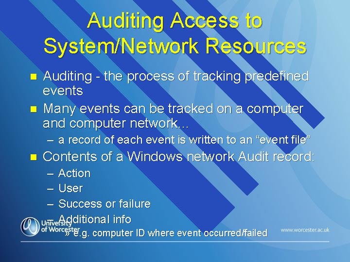 Auditing Access to System/Network Resources n n Auditing - the process of tracking predefined