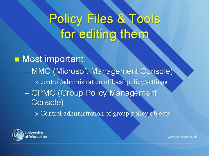 Policy Files & Tools for editing them n Most important: – MMC (Microsoft Management