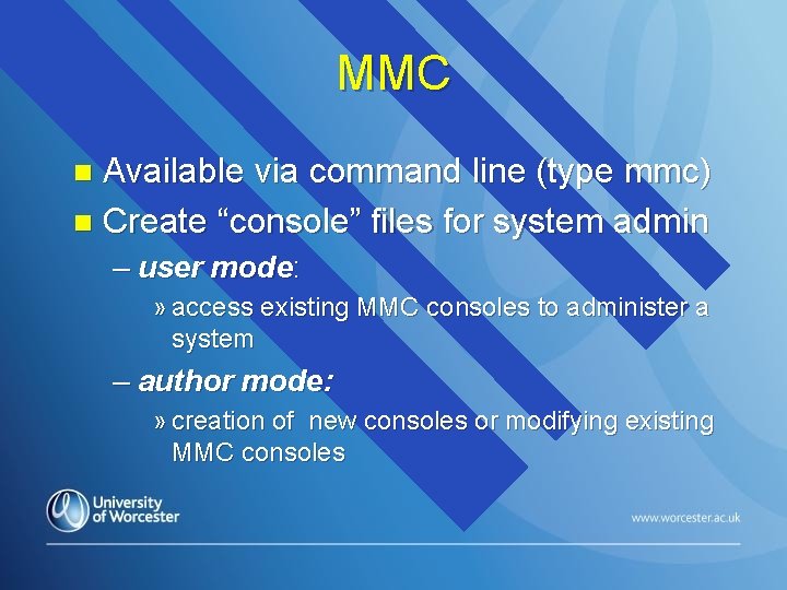 MMC Available via command line (type mmc) n Create “console” files for system admin