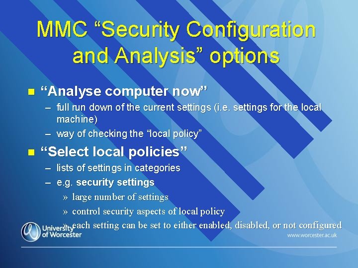 MMC “Security Configuration and Analysis” options n “Analyse computer now” – full run down