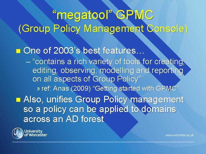 “megatool” GPMC (Group Policy Management Console) n One of 2003’s best features… – “contains