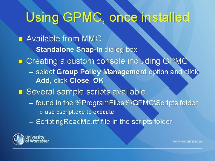 Using GPMC, once installed n Available from MMC – Standalone Snap-in dialog box n