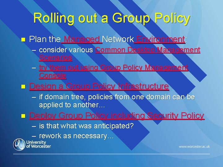 Rolling out a Group Policy n Plan the Managed Network Environment: – consider various