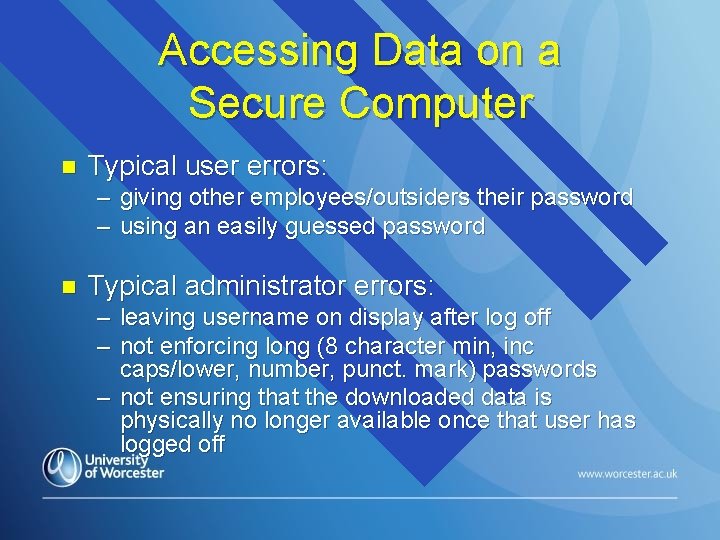 Accessing Data on a Secure Computer n Typical user errors: – giving other employees/outsiders