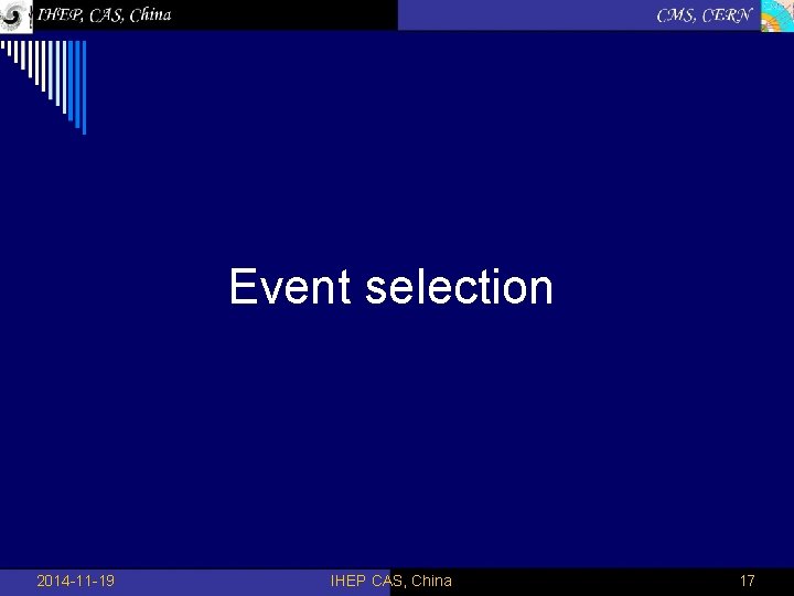 Event selection 2014 -11 -19 IHEP CAS, China 17 