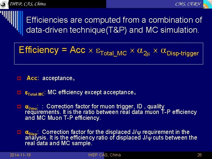 Efficiencies are computed from a combination of data-driven technique(T&P) and MC simulation. Efficiency =