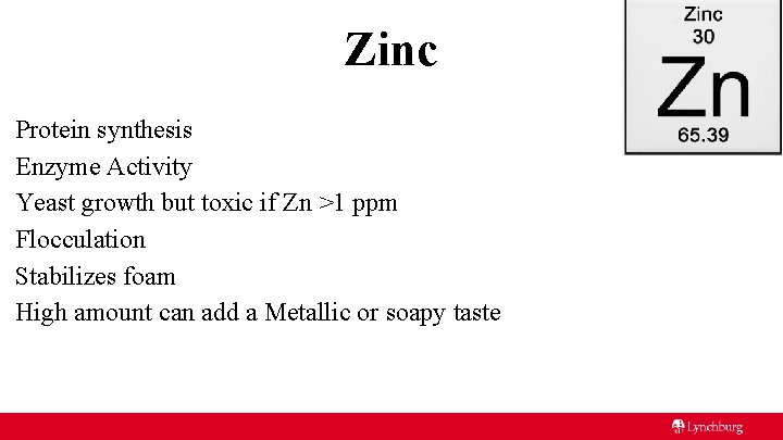 Zinc Protein synthesis Enzyme Activity Yeast growth but toxic if Zn >1 ppm Flocculation