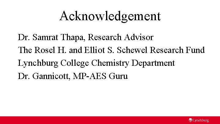 Acknowledgement Dr. Samrat Thapa, Research Advisor The Rosel H. and Elliot S. Schewel Research