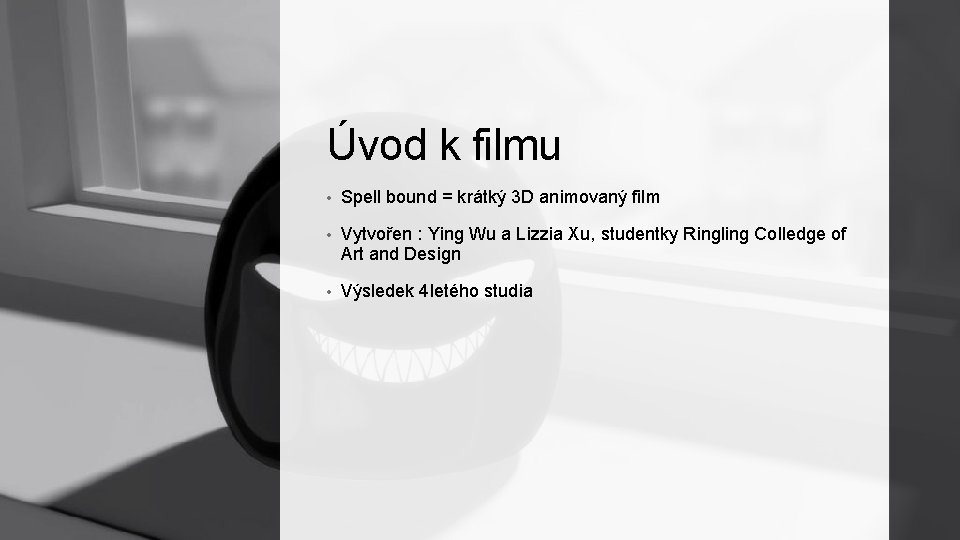 Úvod k filmu • Spell bound = krátký 3 D animovaný film • Vytvořen