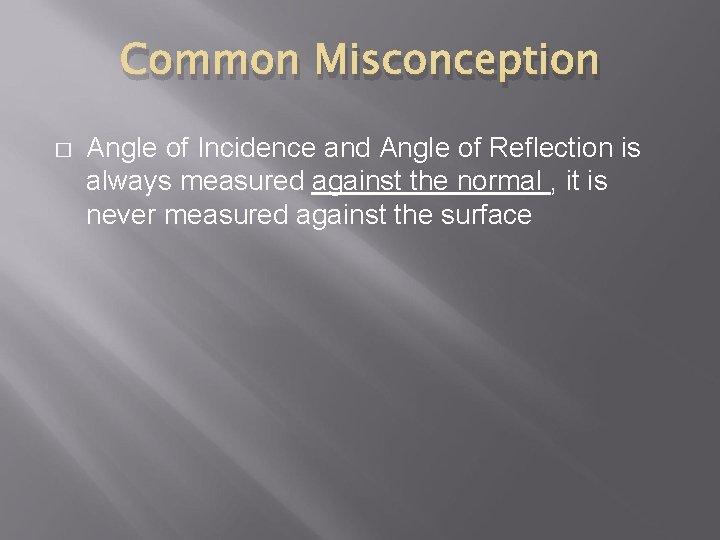 Common Misconception � Angle of Incidence and Angle of Reflection is always measured against